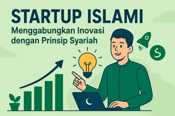 Startup Islami Inovasi Kekinian dengan Prinsip Syariah Startup Islami Inovasi Kekinian dengan Prinsip Syariah