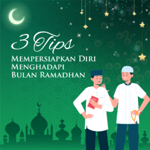 3 Tips Mempersiapkan Diri Menghadapi Bulan Ramadhan 2023