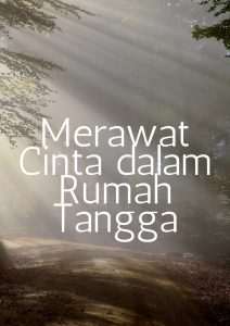 Mengapa Kita Harus Merawat Cinta Dalam Rumah Tangga