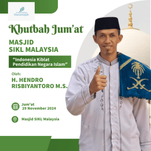 Wakil Rektor 1 Universitas Darunnajah, H. Hendro Risbiantoro, M.S., Isi Khutbah Jumat di Masjid Sekolah Indonesia Kuala Lumpur (SIKL) Malaysia