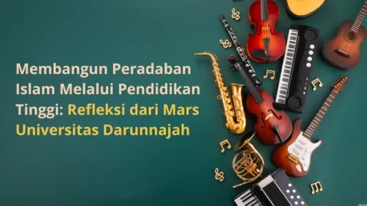 Membangun Peradaban Islam Melalui Pendidikan Tinggi: Refleksi dari Mars Universitas Darunnajah
