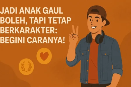 Jadi Anak Gaul Boleh, Tapi Tetap Berkarakter: Begini Caranya!