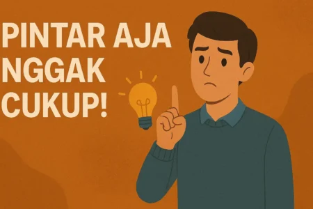 Pintar Aja Nggak Cukup!