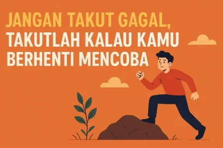 Jangan Takut Gagal Takutlah Kalau Kamu Berhenti Mencoba