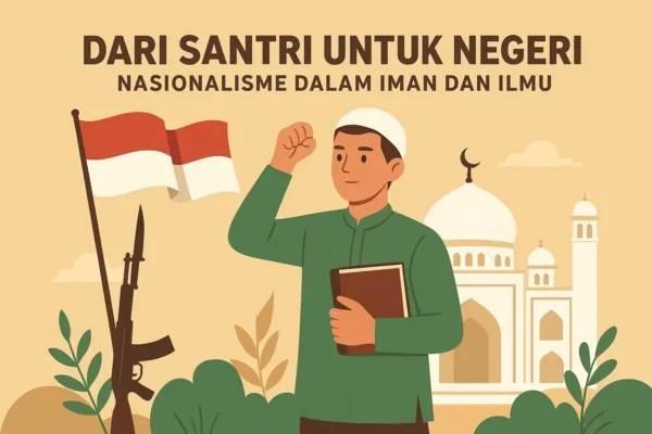 Dari Santri untuk Negeri Nasionalisme dalam Iman dan Ilmu